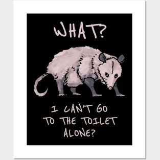 What? I can't go to the toilet alone? Posters and Art